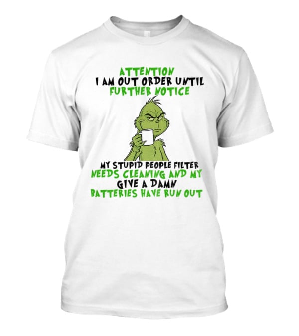 Grinch Attention Out Of Order Until Further Notice Stupid People Filter Needs Cleaning Batteries Run Out T-Shirt