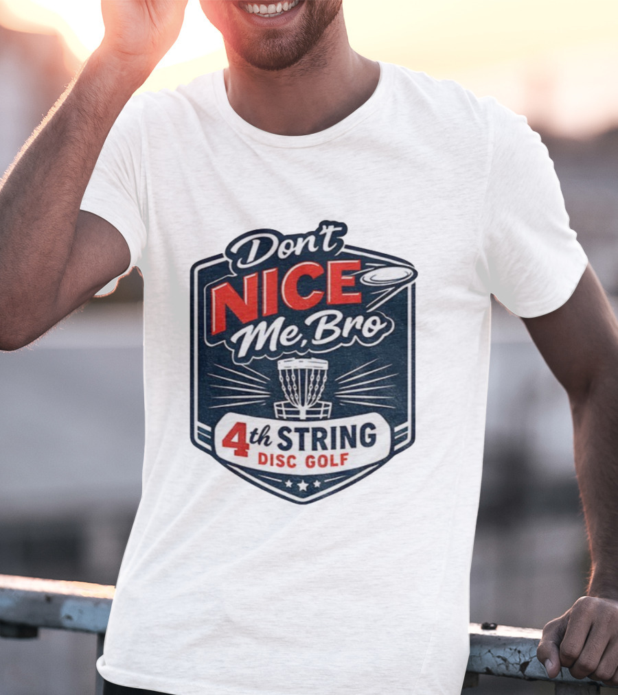 Don’t Nice Me Bro 4th String Disc Golf Frisbee Basket Emblem T-Shirt