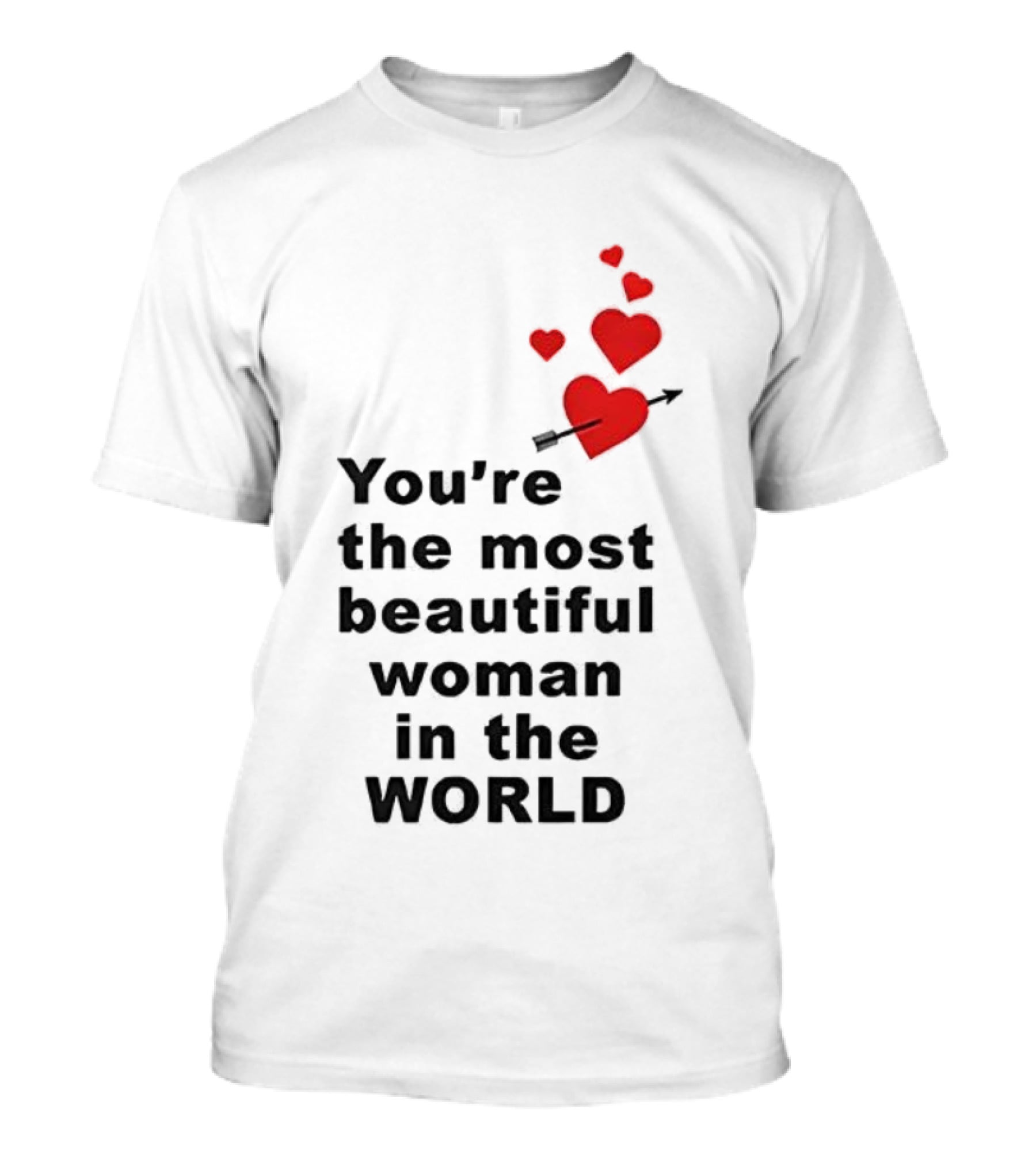You're The Most Beautiful Woman In The World Red Hearts Arrow T-Shirt