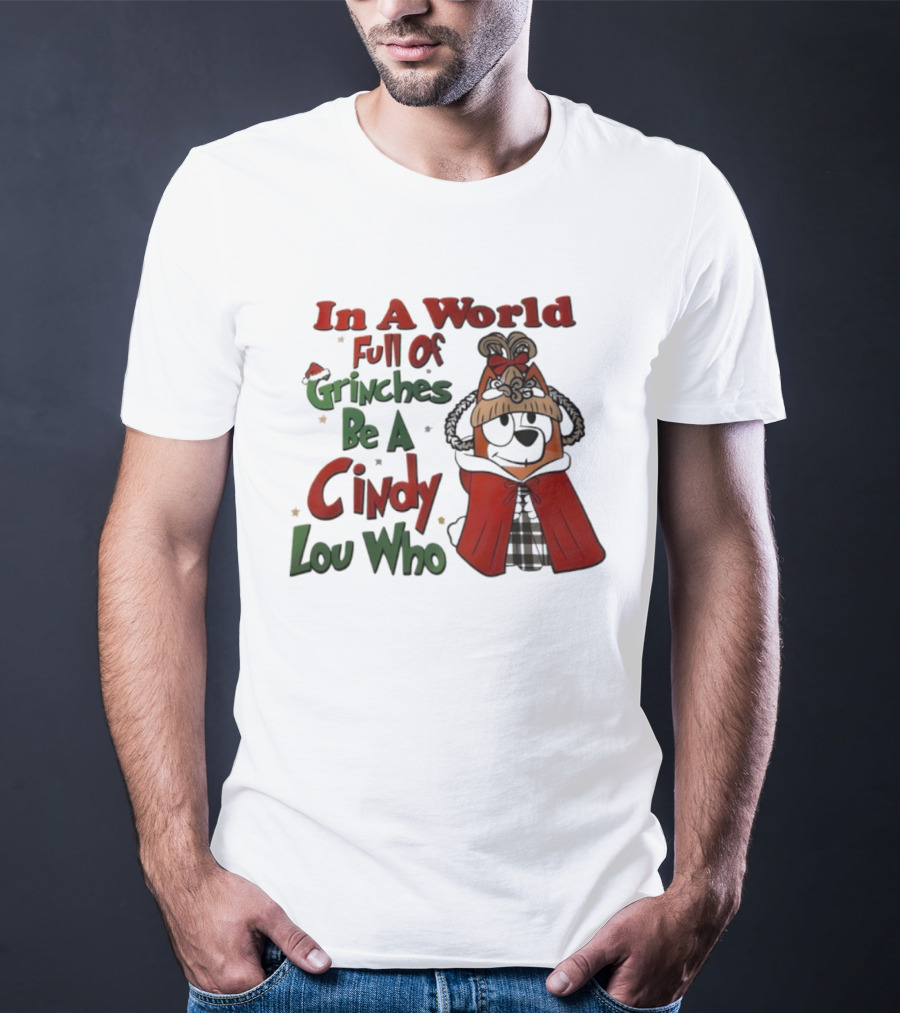 In A World Full Of Grinches Be A Cindy Lou Who Bluey T-Shirt