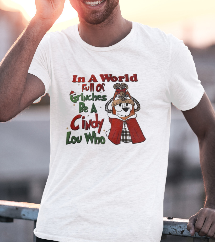 In A World Full Of Grinches Be A Cindy Lou Who Bluey T-Shirt