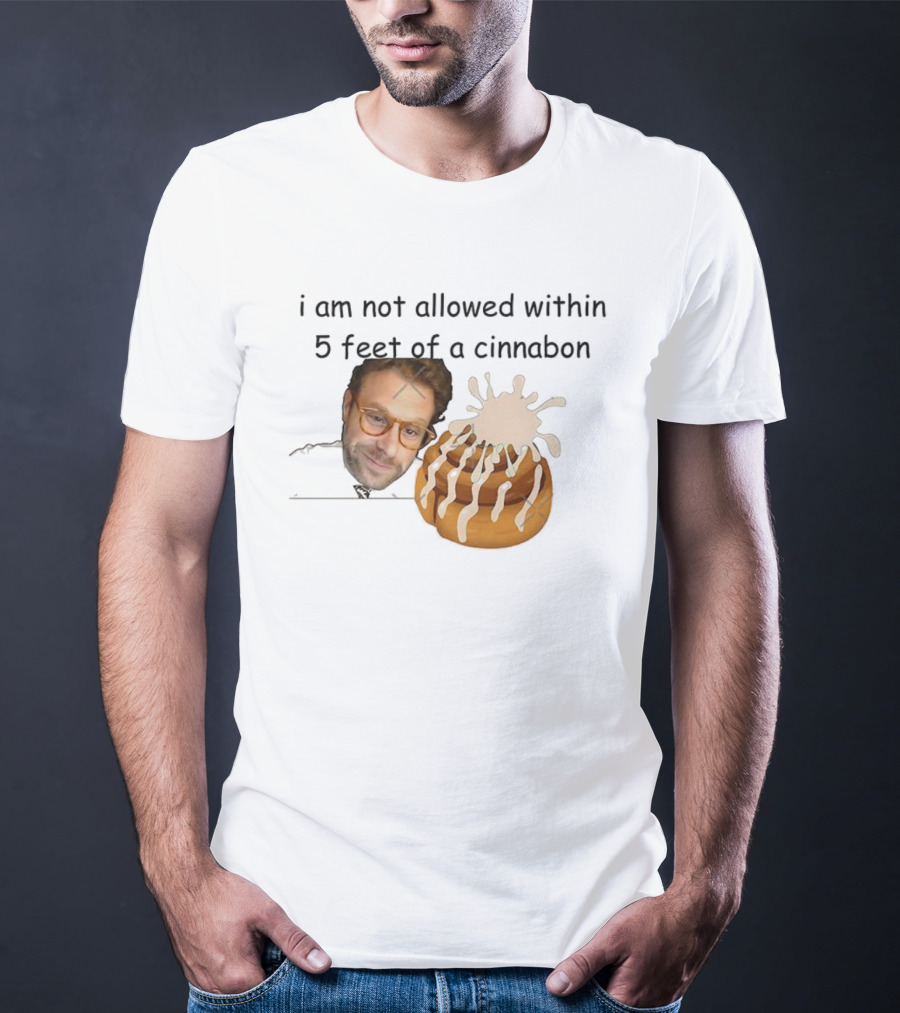 I Am Not Allowed Within 5 Feet Of A Cinnabon Face Cinnamon Rolls T-Shirt