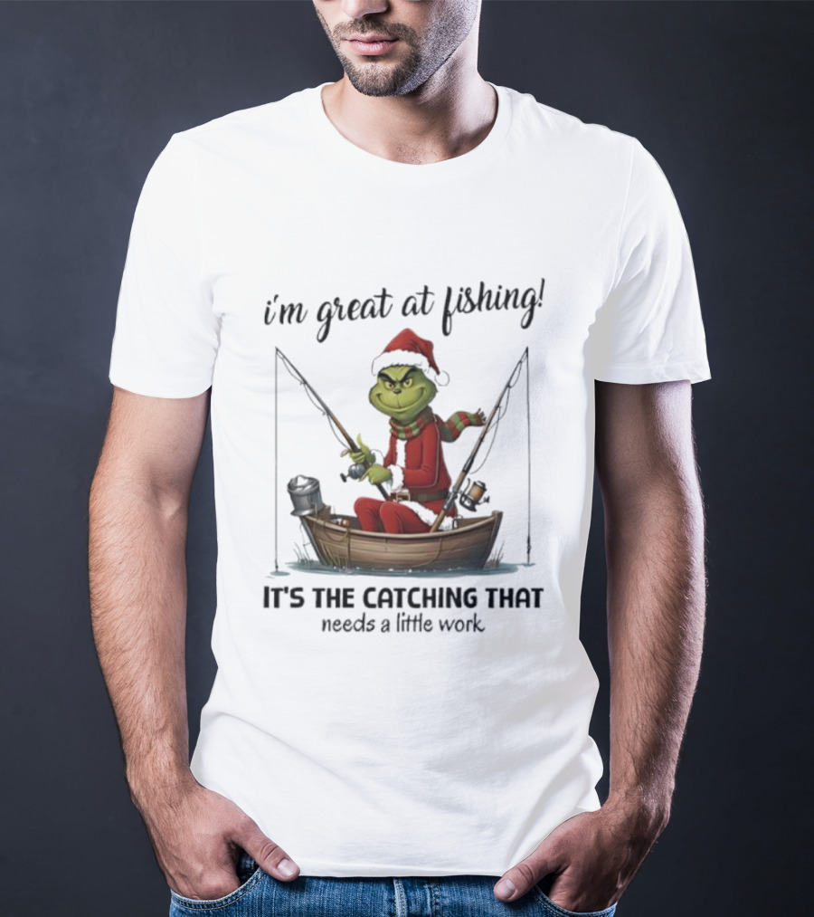 I'm Great At Fishing It's The Catching That Needs A Little Work Grinch In Boat T-Shirt