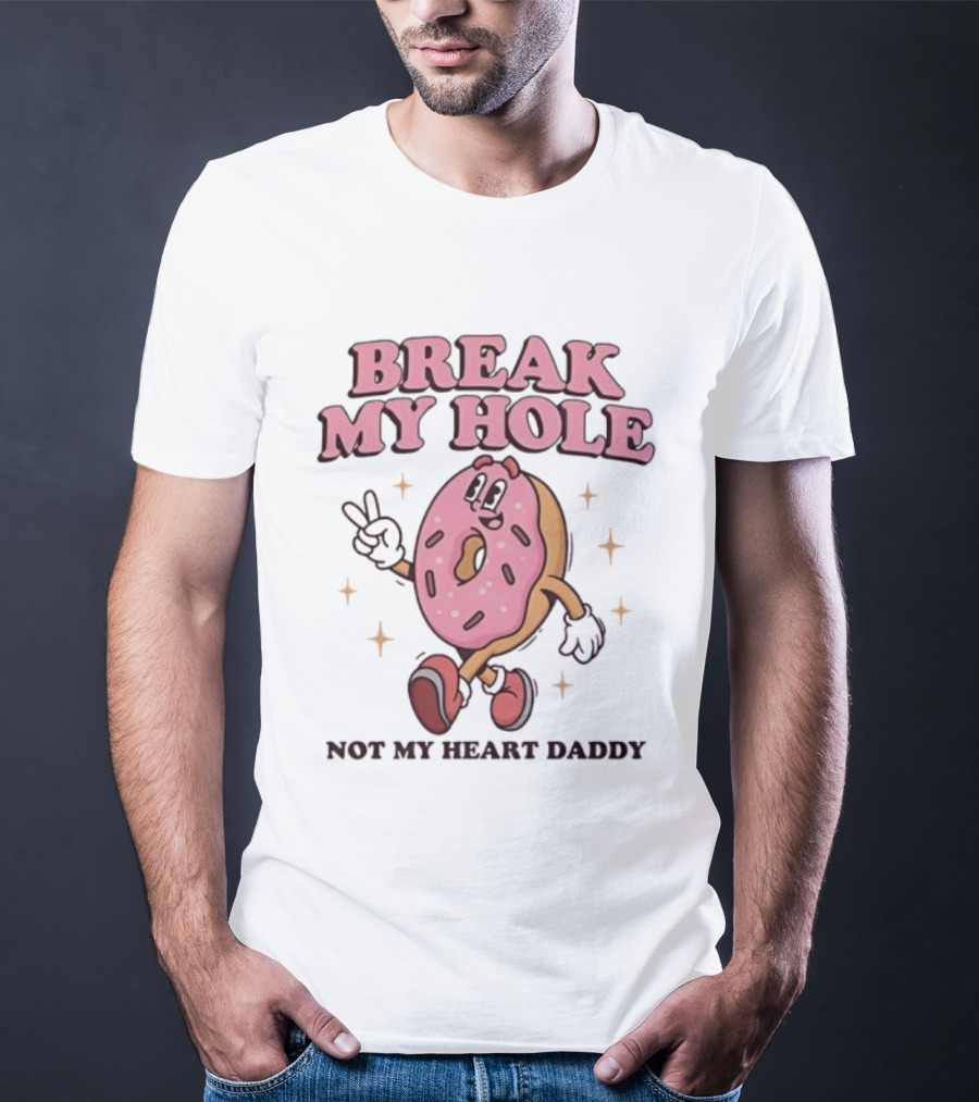 Break My Hole Not My Heart Daddy Donut Cartoon Character T-Shirt