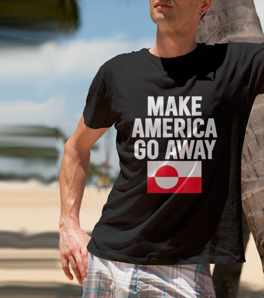 Make America Go Away Dear Canada We Hate Him Too T-Shirt