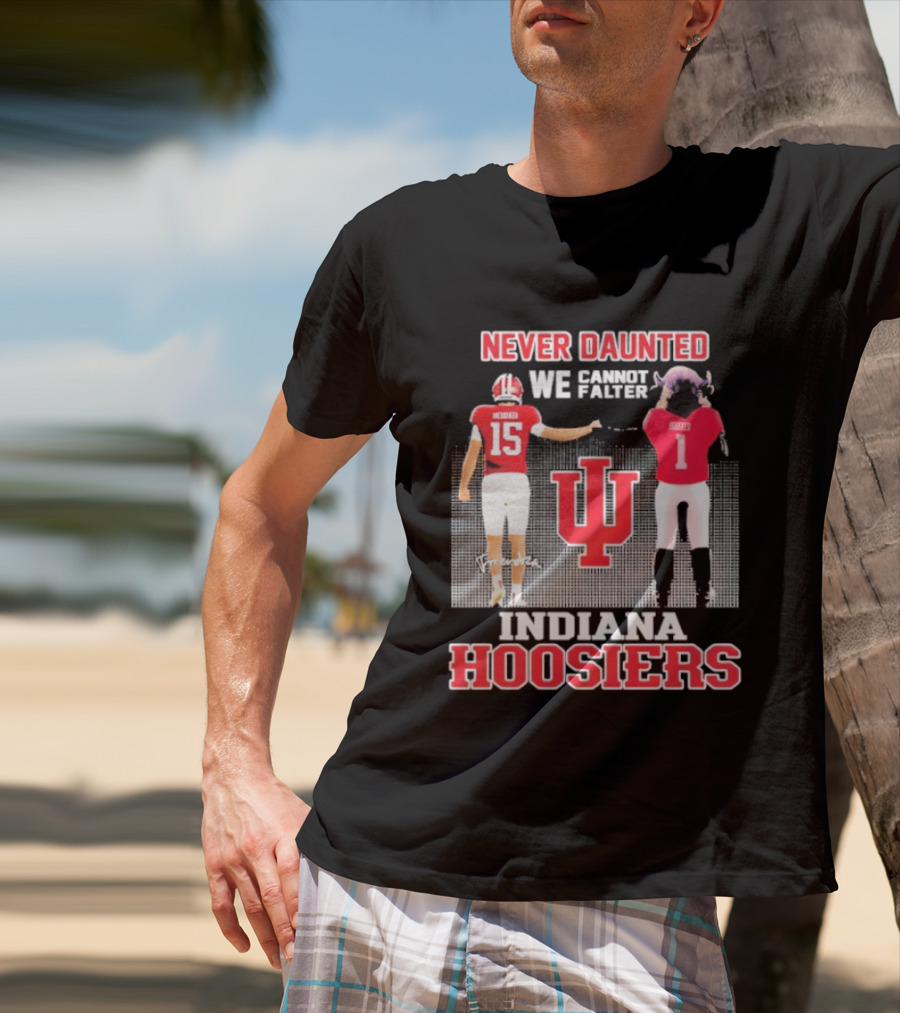 Never Daunted We Cannot Falter Indiana Hoosiers Fernando Mendoza T-Shirt