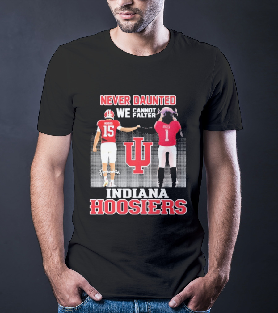 Never Daunted We Cannot Falter Indiana Hoosiers Fernando Mendoza T-Shirt