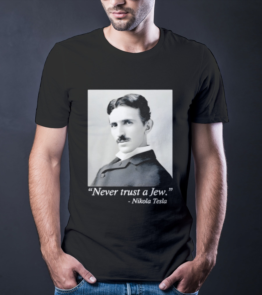 Never Trust A Jew Nikola Tesla T-Shirt