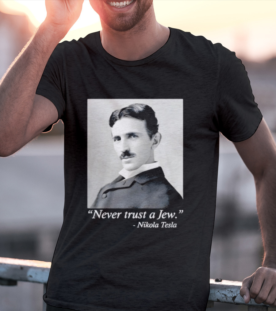 Never Trust A Jew Nikola Tesla T-Shirt