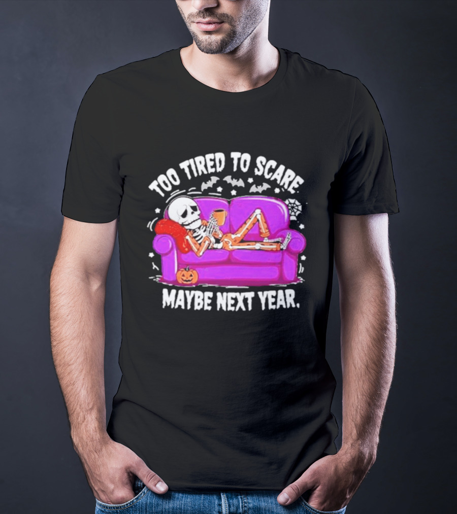 Too Tired To Scare Maybe Next Year Skeleton On Sofa T-Shirt