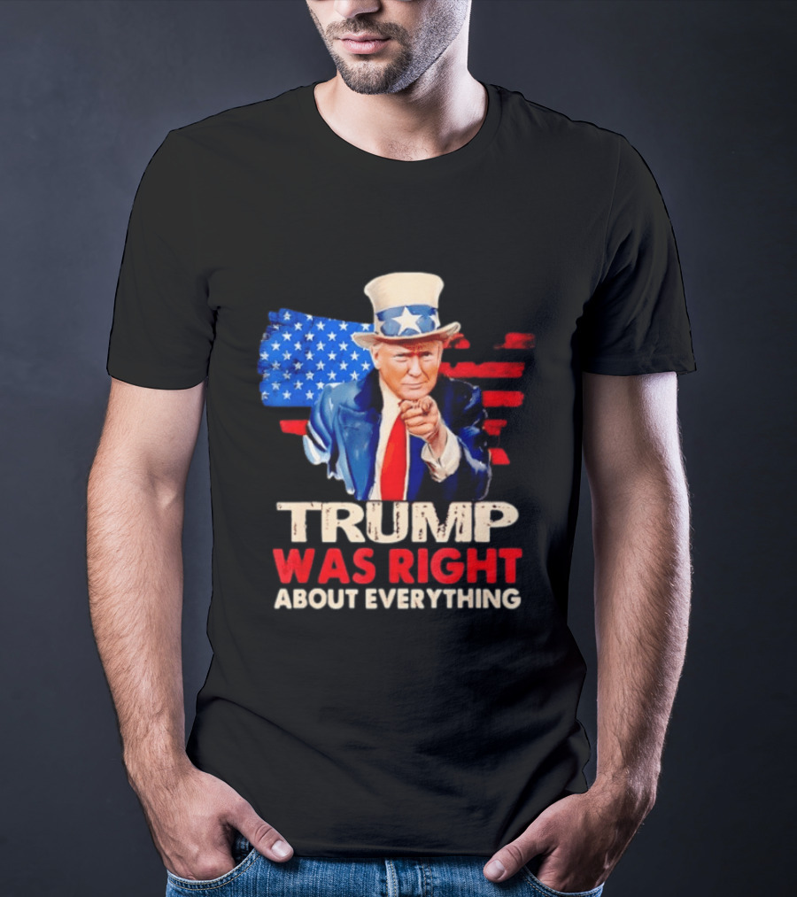 TRUMP WAS RIGHT ABOUT EVERYTHING Uncle Sam American Map T-Shirt