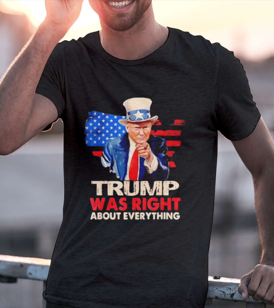 TRUMP WAS RIGHT ABOUT EVERYTHING Uncle Sam American Map T-Shirt