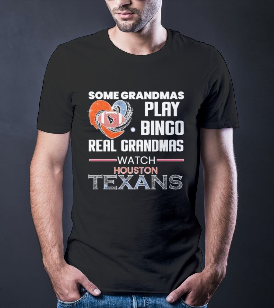 Some Grandmas Play Bingo Real Grandmas Houston Texans T-Shirt