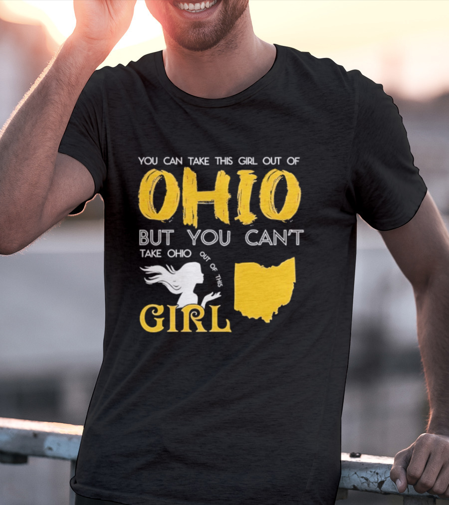 You Can Take This Girl Out Of Ohio But You Can't Take Ohio Out Of This Girl Ohio Silhouette And Script T-Shirt