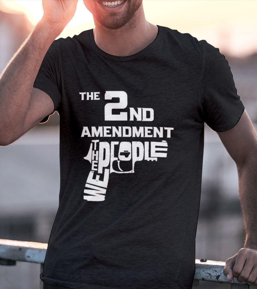 The 2nd Amendment We The People Gun Rights T-Shirt