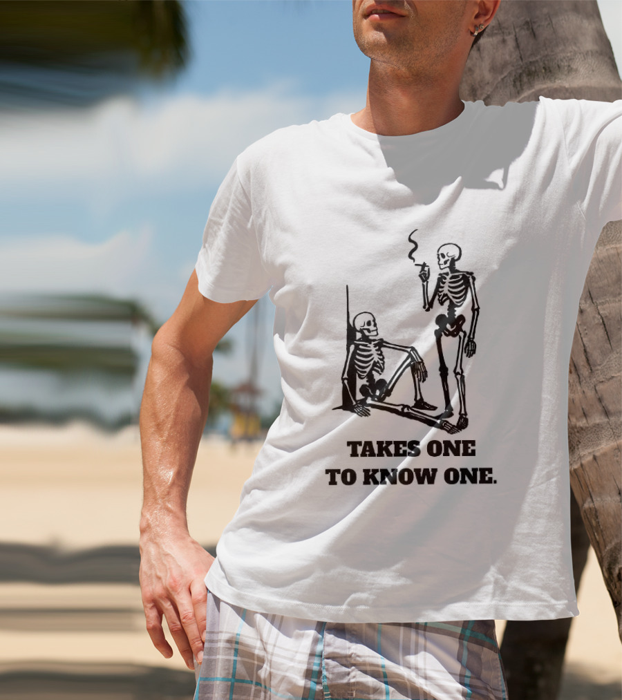 Skeleton Takes One To Know One Smoking Skeletons T-Shirt
