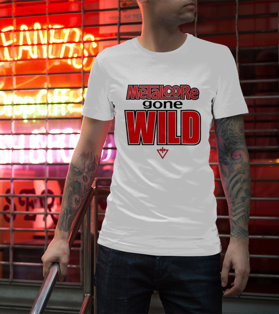 Metalcore Gone Wild WILD T-Shirt