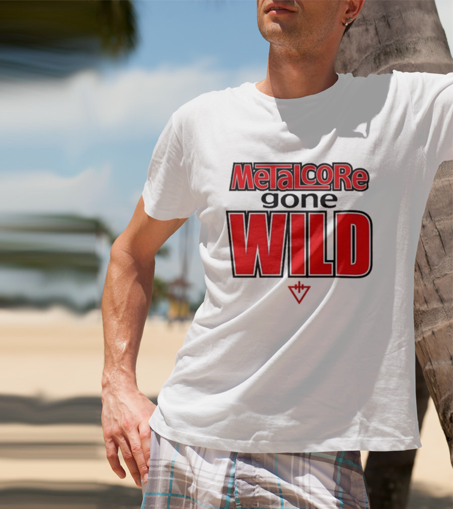 Metalcore Gone Wild WILD T-Shirt