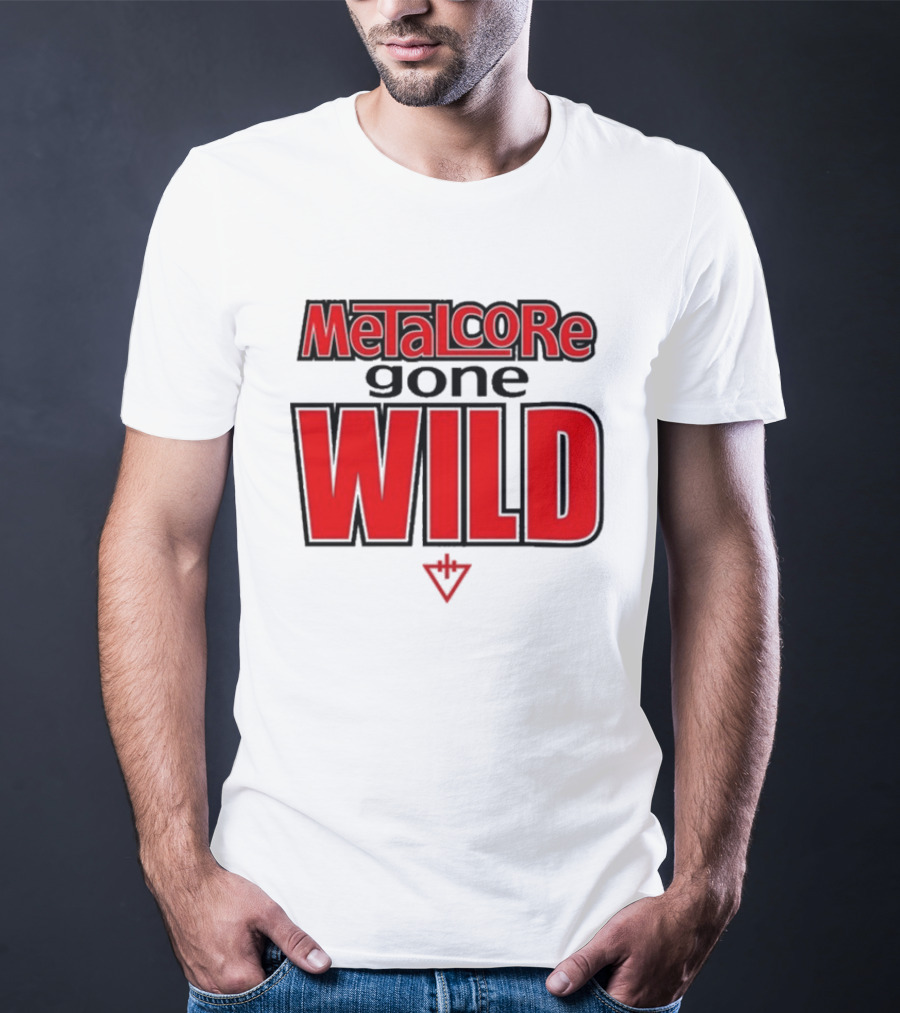 Metalcore Gone Wild WILD T-Shirt