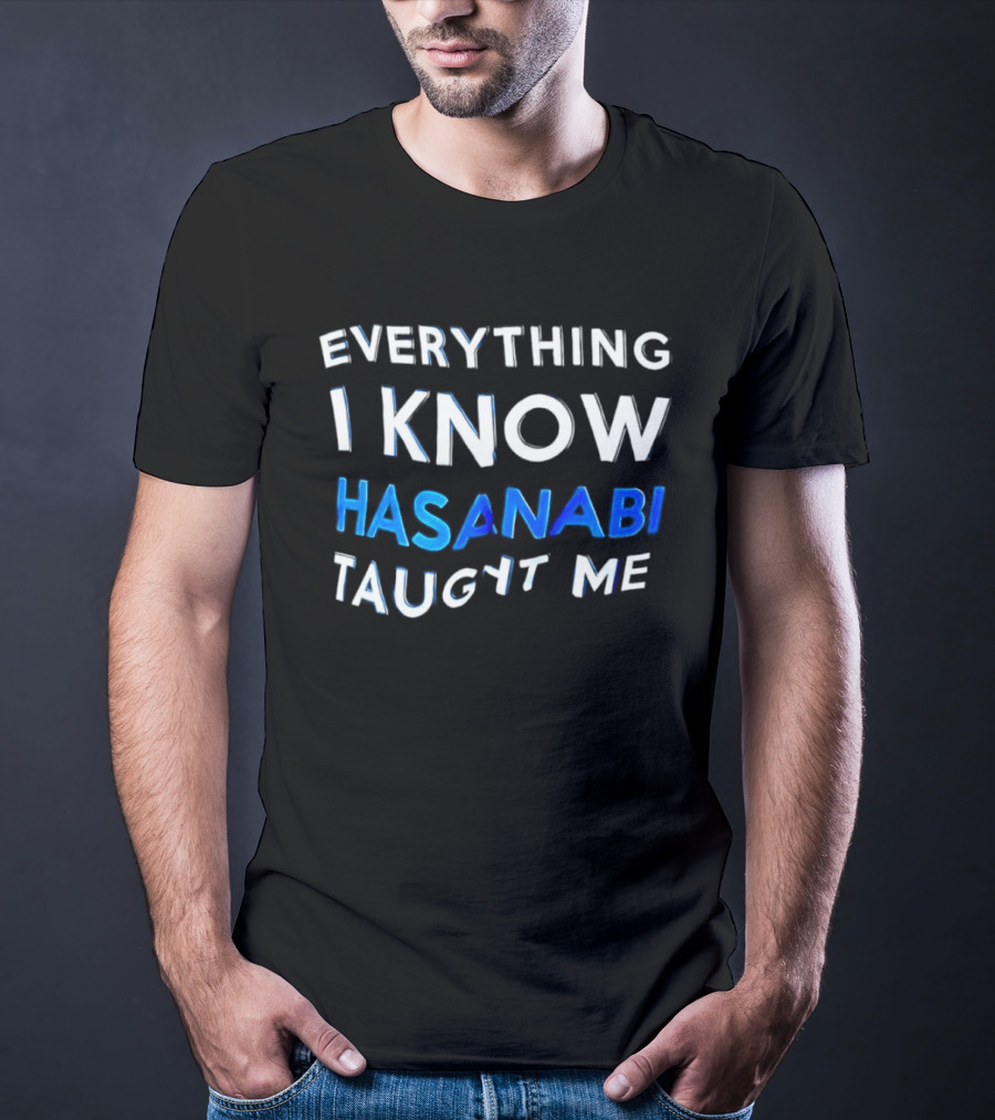 Everything I Know Hasanabi Taught Me T-Shirt
