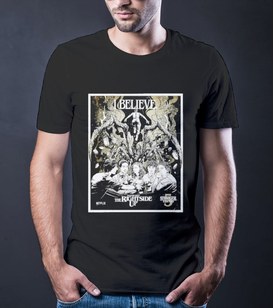 I Believe Stranger Things Chapter Eight The Rightside Up Netflix T-Shirt
