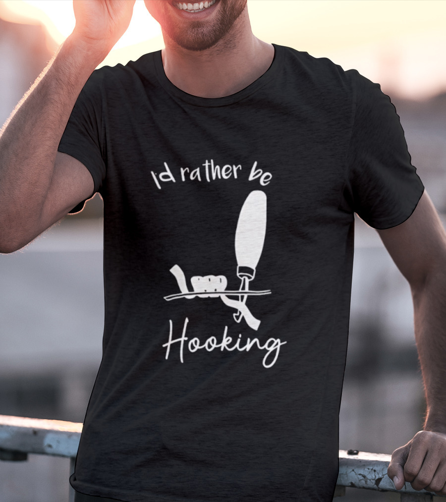 Id Rather Be Hooking Fishing Bobber And Hook T-Shirt