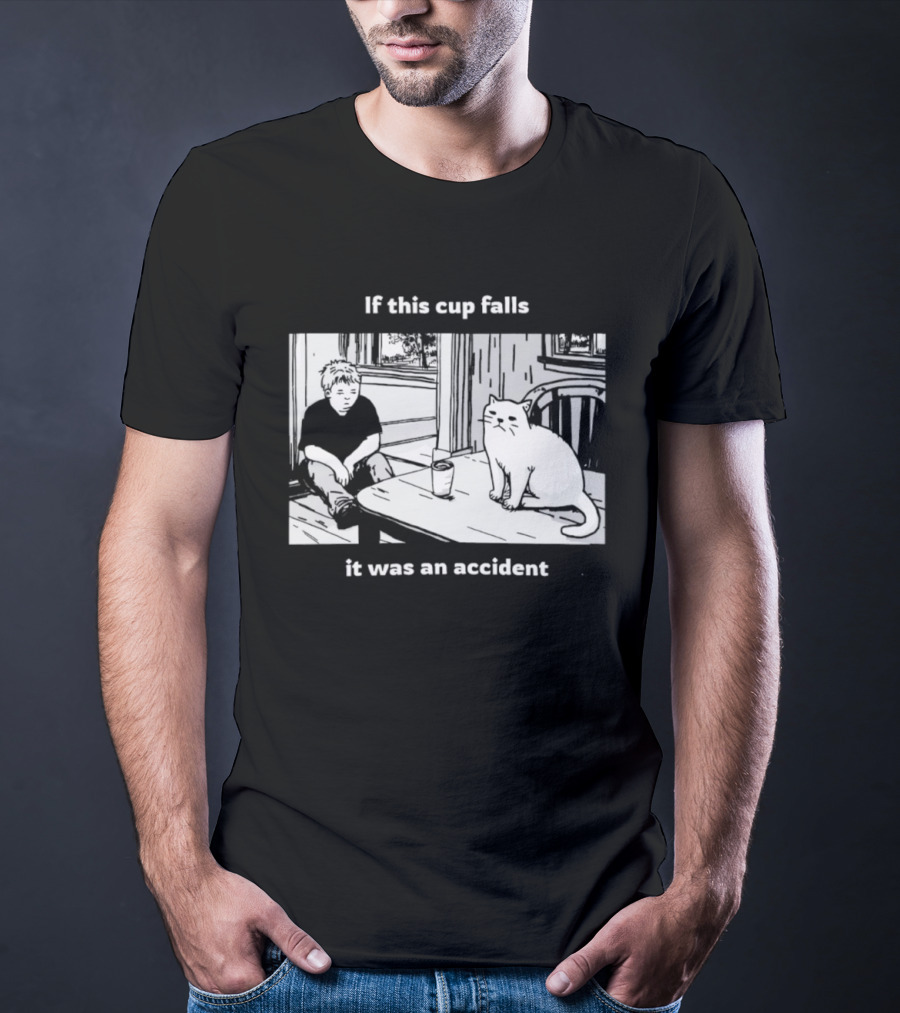 If This Cup Falls It Was An Accident Cat Scene T-Shirt
