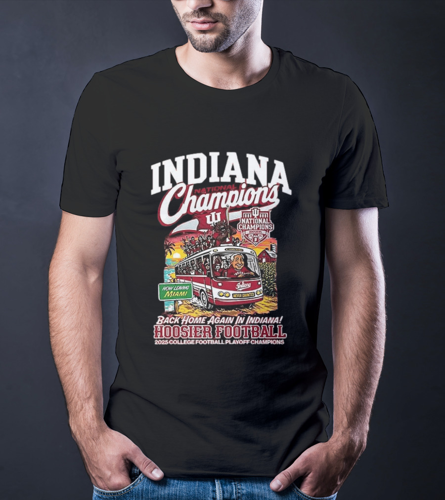 Indiana National Champions Hoosier Football Back Home Again In Indiana 2025 College Football Playoff Champions Now Leaving Miami T-Shirt