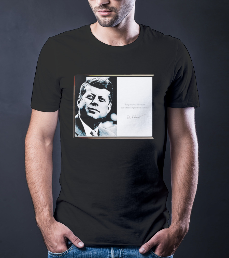 JFK Forgive Your Enemies But Never Forget Their Names Quote With John F. Kennedy T-Shirt