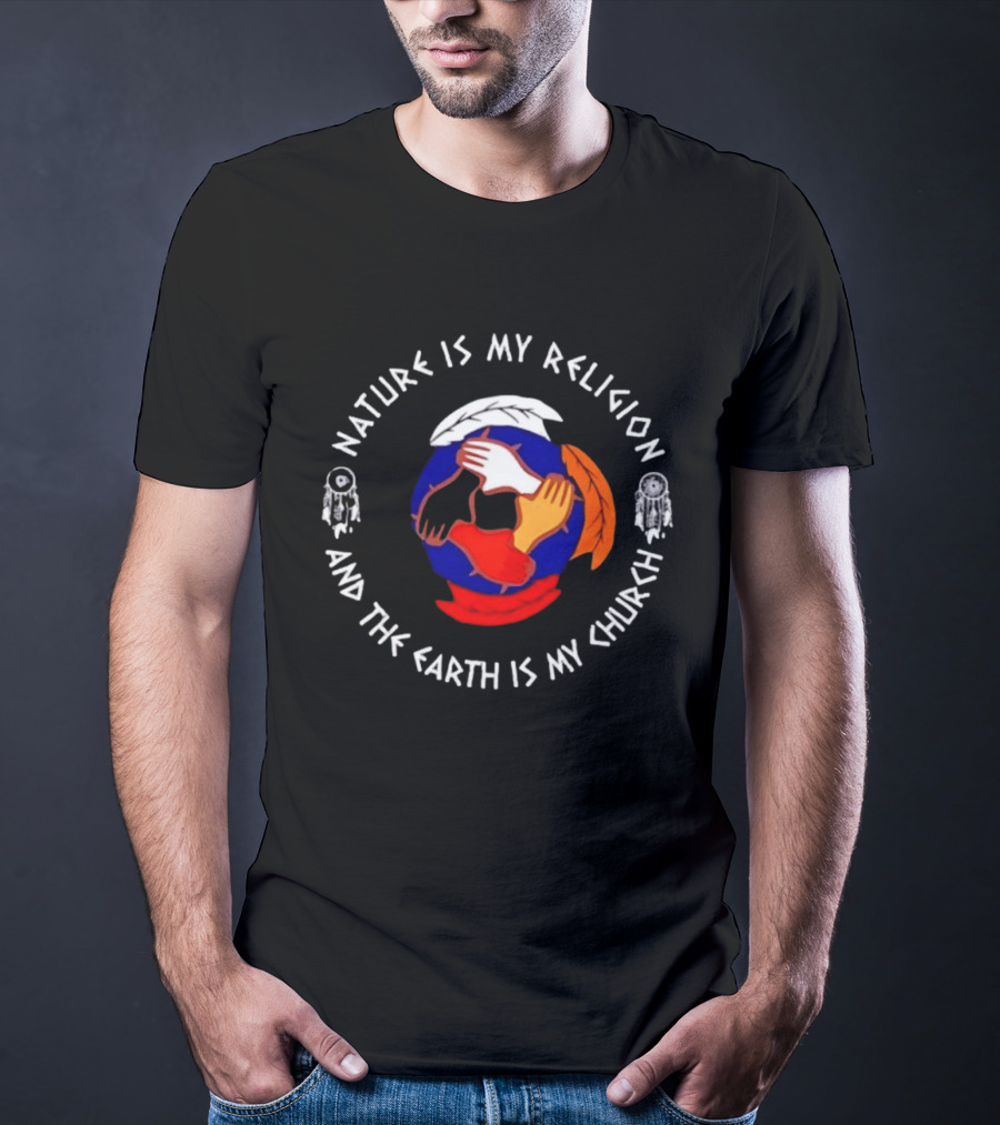 Nature Is My Religion Earth Is My Church Native American Symbolic Circle With Dreamcatchers And Feathered Globe T-Shirt
