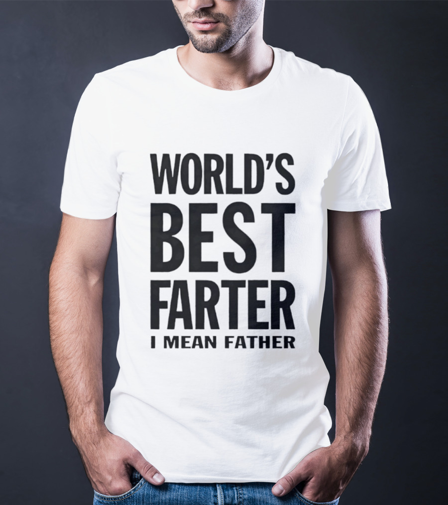 World's Best Farter I Mean Father Funny Dad Joke T-Shirt