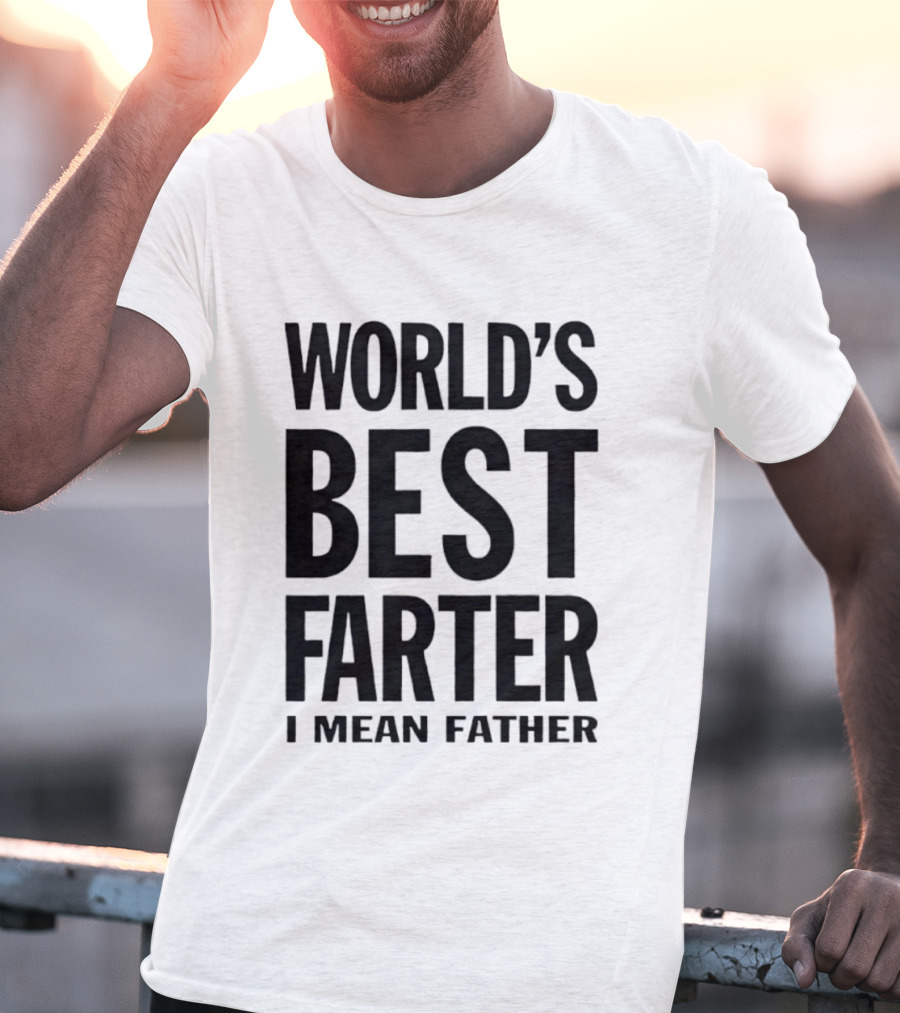World's Best Farter I Mean Father Funny Dad Joke T-Shirt