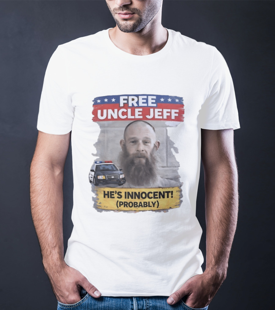 Free Uncle Jeff He's Innocent Probably Police Car T-Shirt