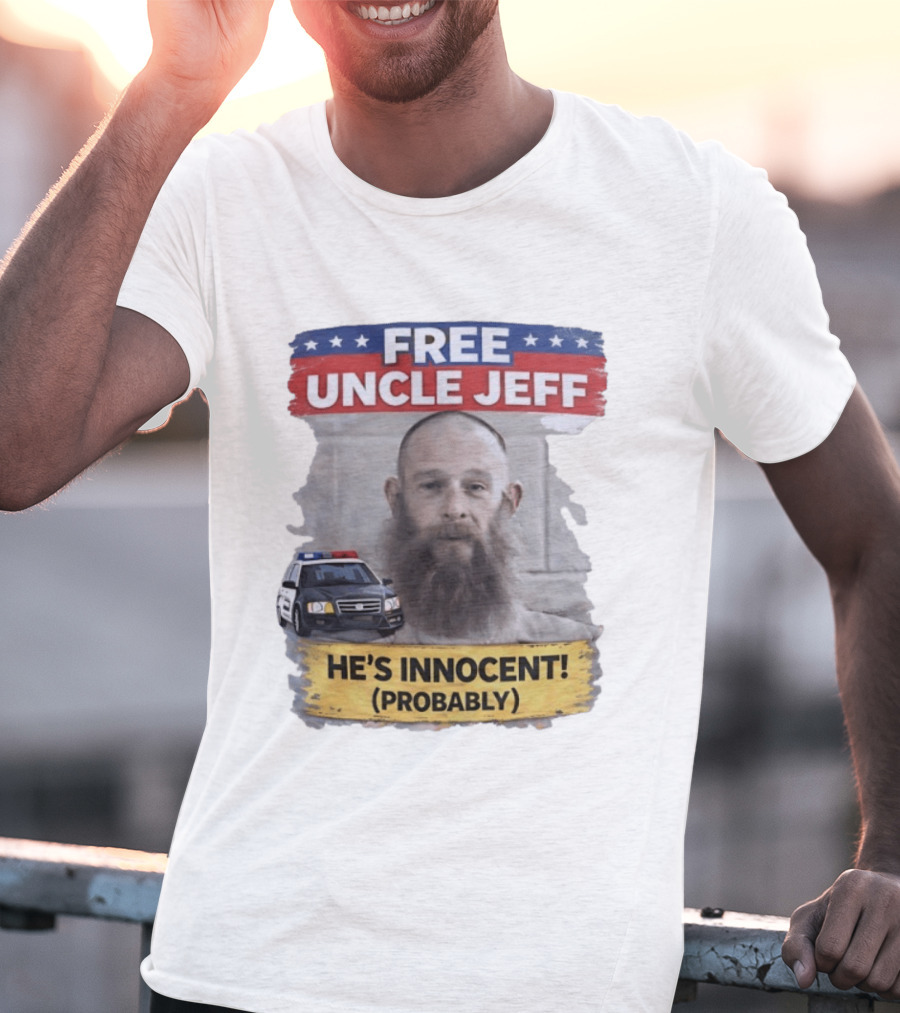 Free Uncle Jeff He's Innocent Probably Police Car T-Shirt