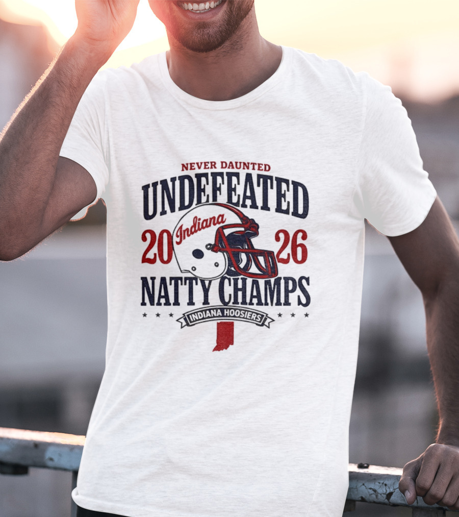 Indiana Hoosiers Never Daunted Undefeated Natty Champs 2026 Football T-Shirt