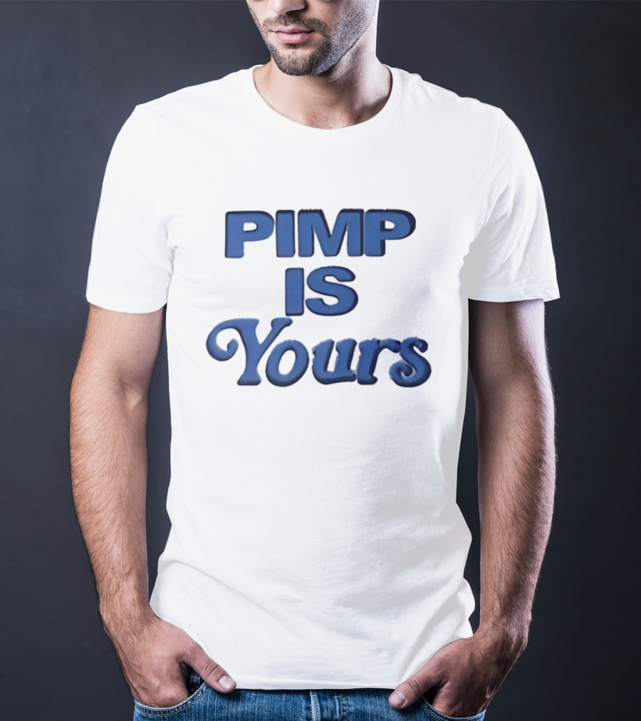 Pimp Is Yours Bold Blue Text Fun T-Shirt