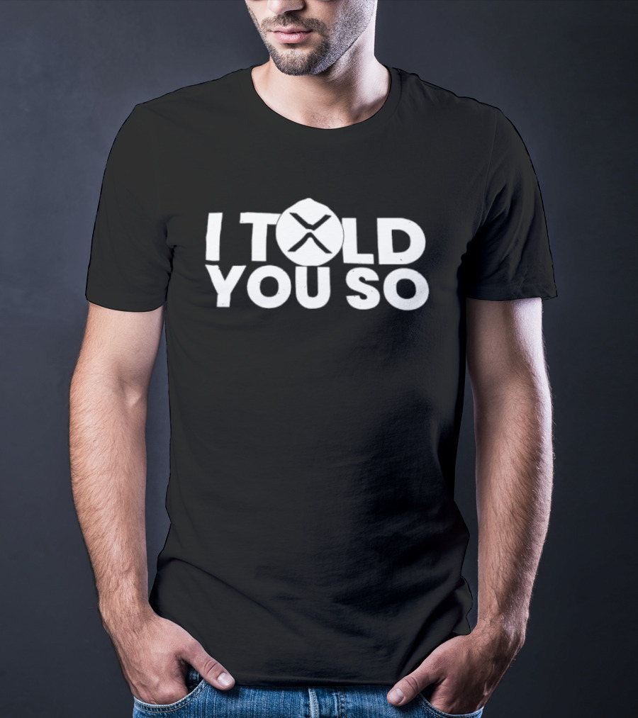 I Told You So XRP Cryptocurrency Trend T-Shirt