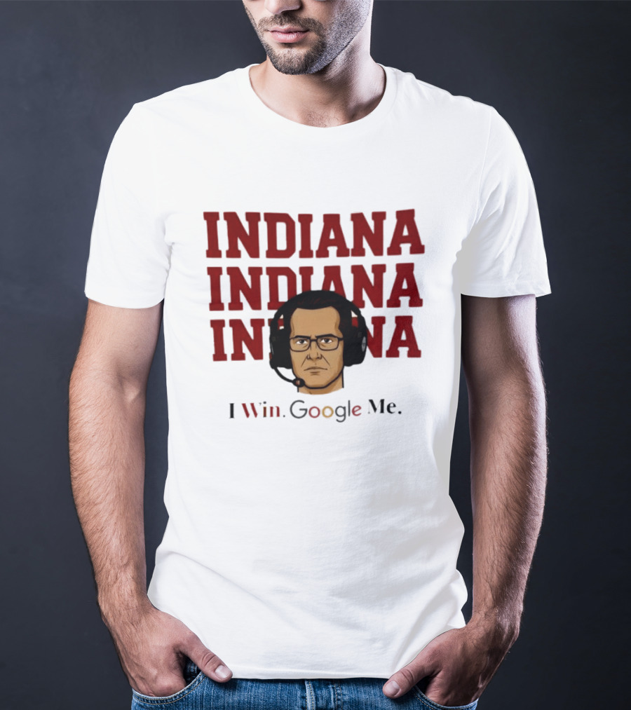 INDIANA INDIANA INDIANA I Win Google Me T-Shirt