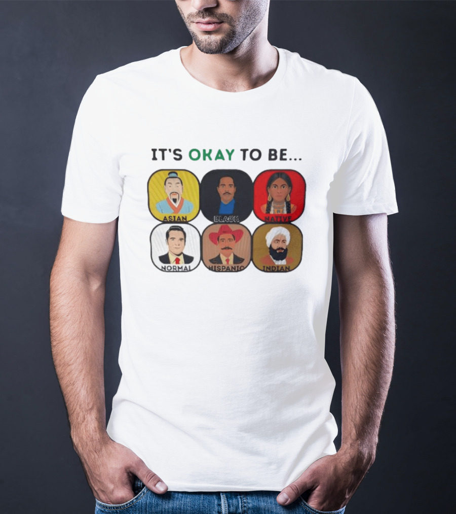 It's Okay To Be Asian Black Native Normal Hispanic Indian T-Shirt