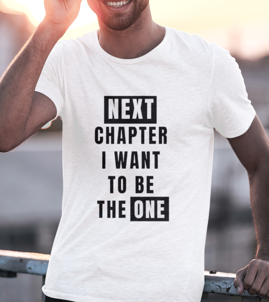 Next Chapter I Want To Be The One T-Shirt
