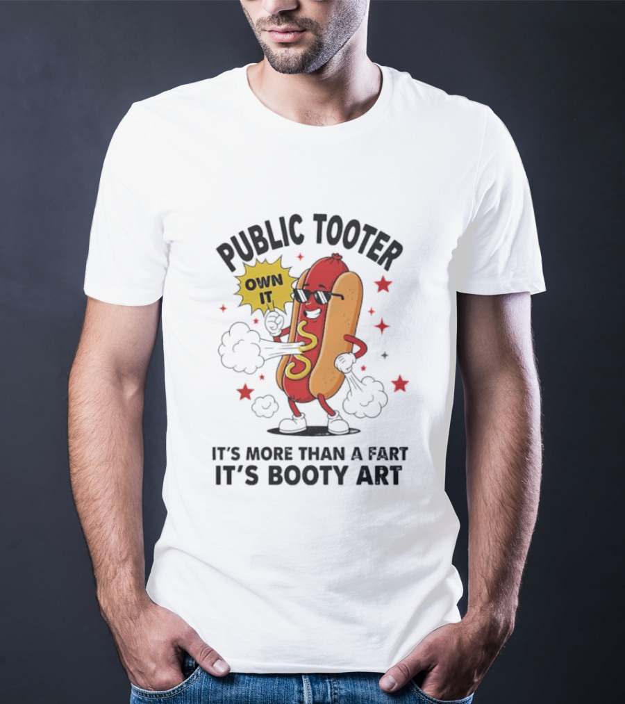 Public Tooter Own It More Than A Fart Booty Art Sausage T-Shirt