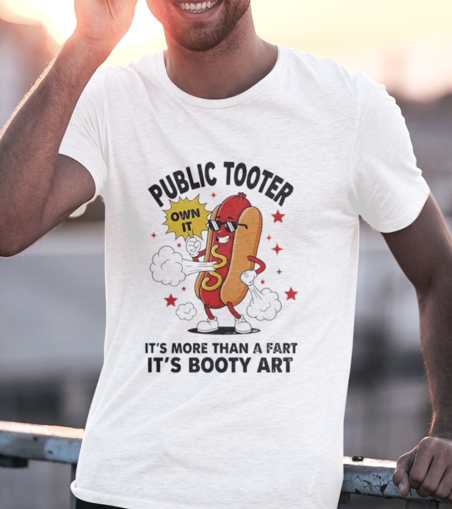 Public Tooter Own It More Than A Fart Booty Art Sausage T-Shirt