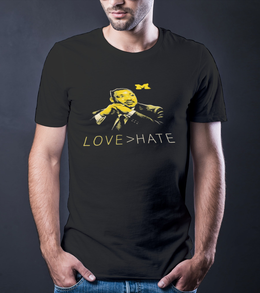 Michigan Wolverines MLK Day Love Greater Than Hate Martin Luther King Jr T-Shirt