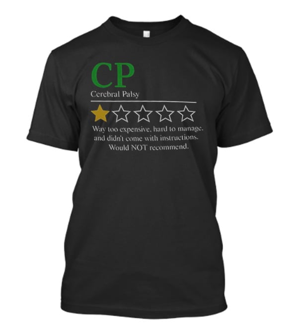 CP Cerebral Palsy 1 Star Way Too Expensive Hard To Manage Would Not Recommend T-Shirt