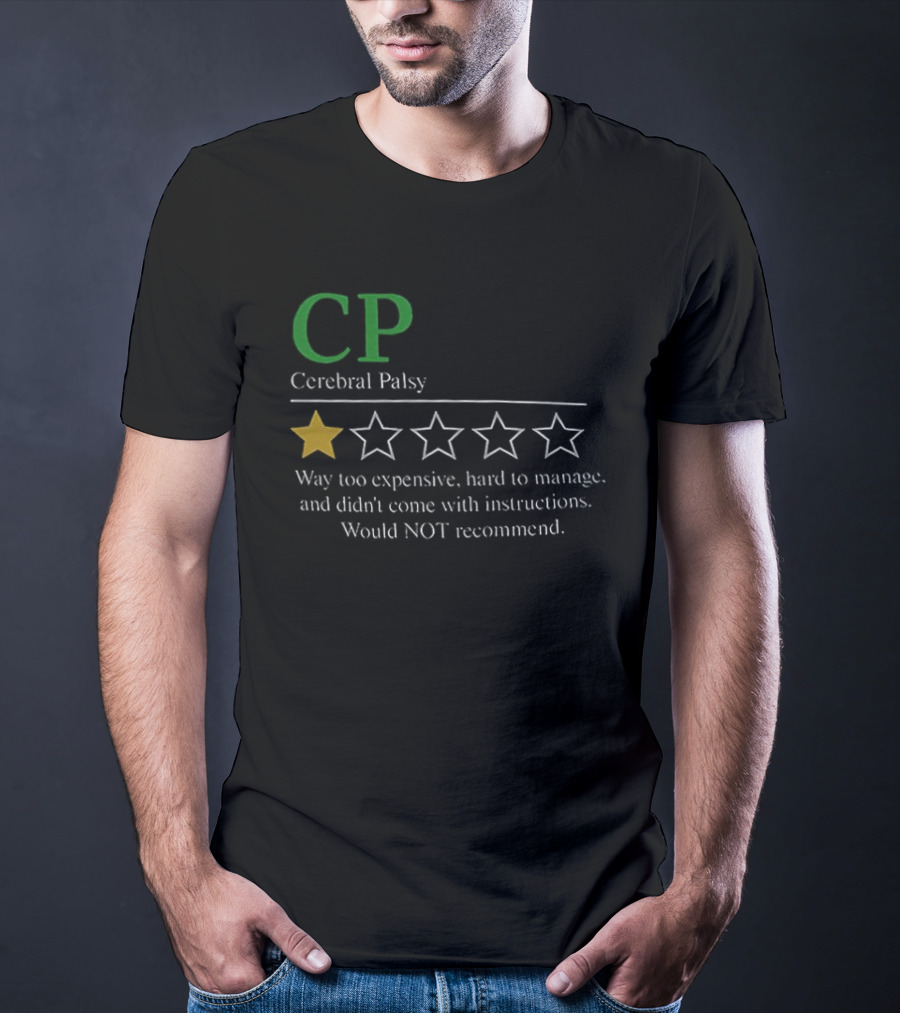 CP Cerebral Palsy 1 Star Way Too Expensive Hard To Manage Would Not Recommend T-Shirt