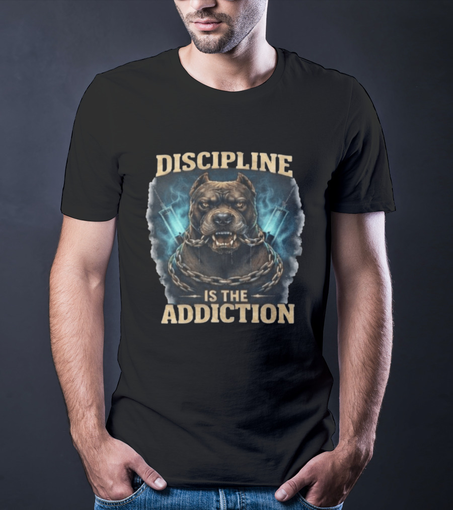 Discipline Is The Addiction Fierce Dog Chain And Needle T-Shirt