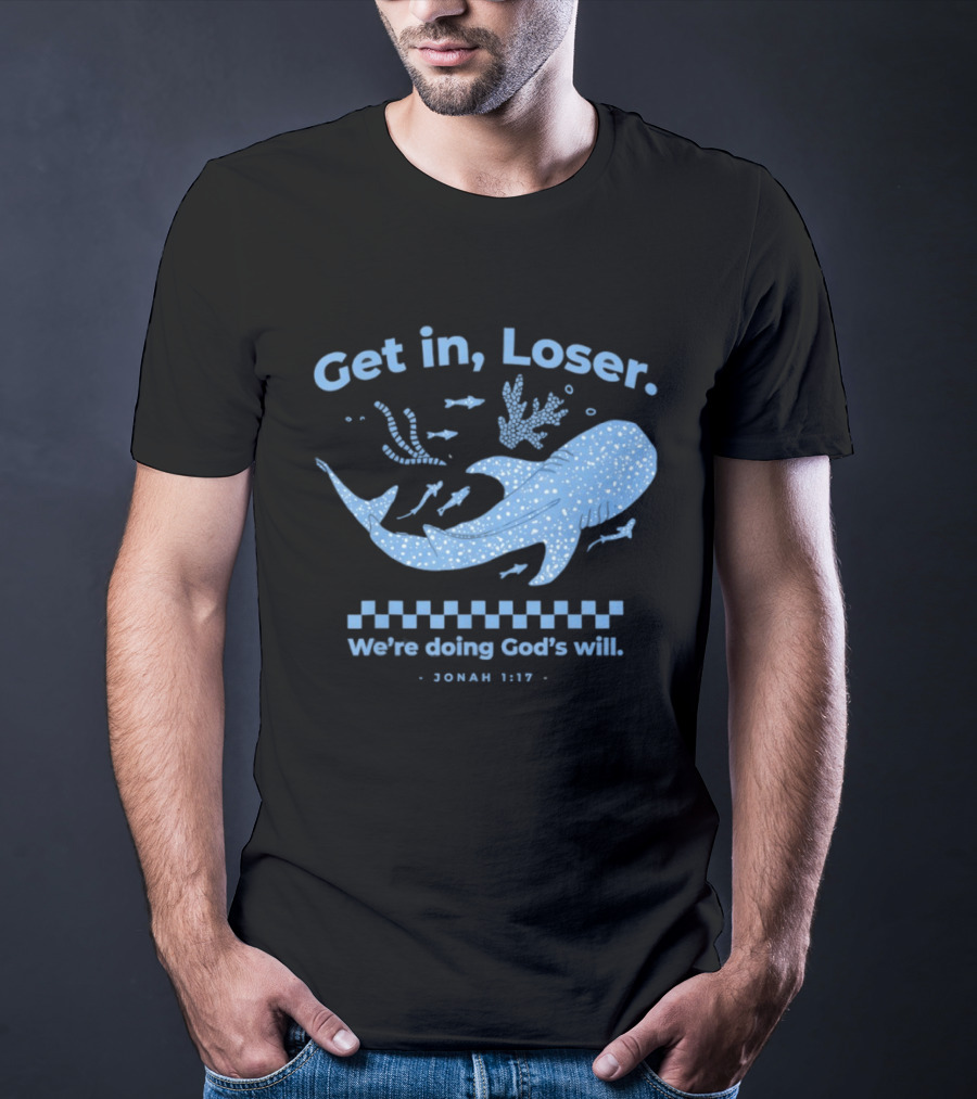 Get In Loser We're Doing God's Will Jonah 1:17 Christian Message Whale Ocean T-Shirt