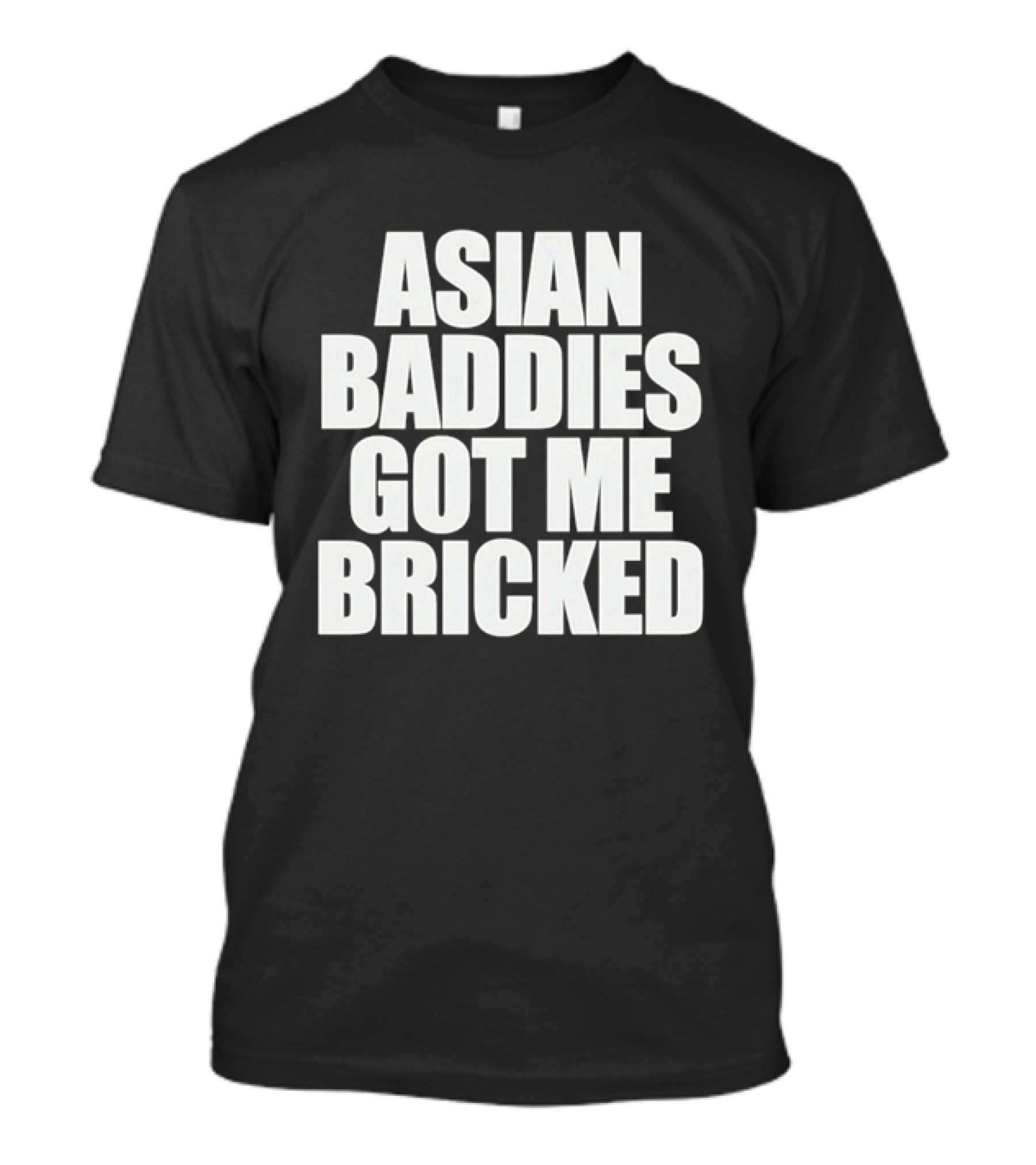 Asian Baddies Got Me Bricked Bold Text Phrase T-Shirt