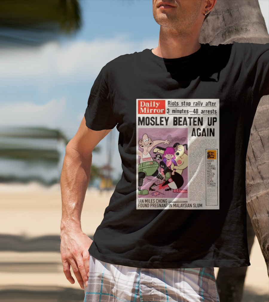 Daily Mirror Riots Stop Rally After Mosley Beaten Up Again T-Shirt