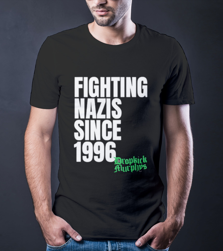 Fighting Nazis Since 1996 Dropkick Murphys T-Shirt